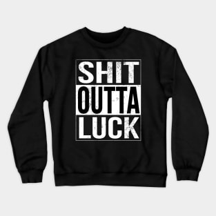 Shit Outta Luck Rude AF Antisocial Gift Crewneck Sweatshirt